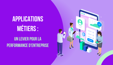 Applications métiers : un levier pour la performance d’entreprise